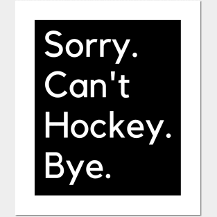 Sorry Can't Hockey Bye Posters and Art